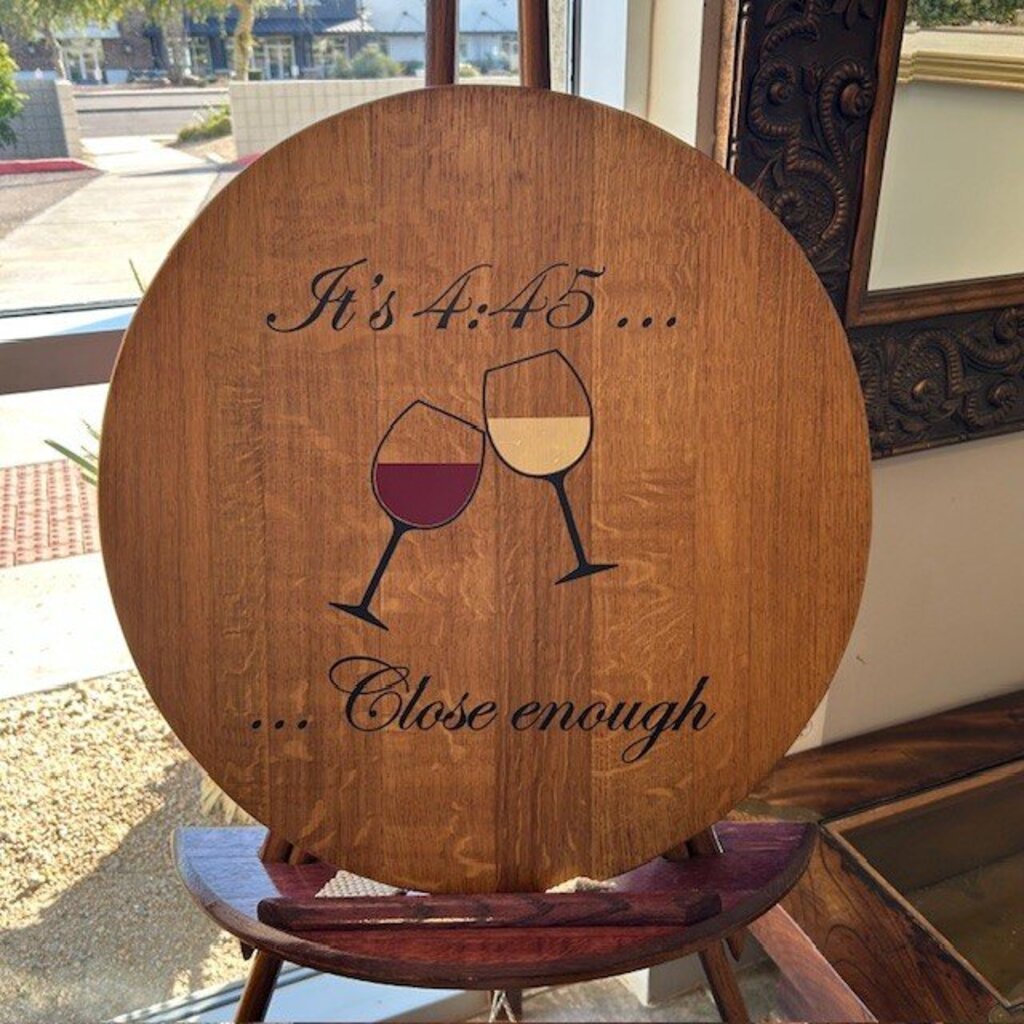 "It's 4:45 - Close Enough" Wine Barrel Top Sign - 21"
